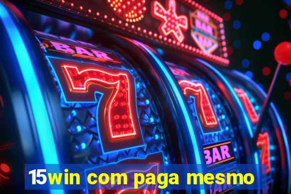15win com paga mesmo